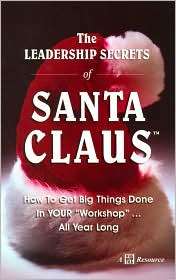 The Leadership Secrets of Santa Claus How to Get Big Things Done in 