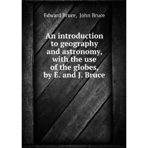   use of the globes, by E. and J. Bruce John Bruce Edward Bruce Books