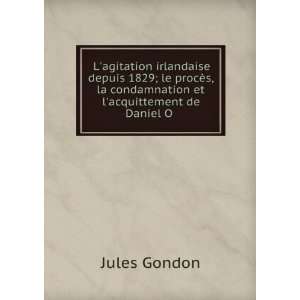 agitation irlandaise depuis 1829; le procÃ¨s, la condamnation et l 