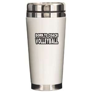 Born To Coach Volleyball Funny Ceramic Travel Mug by   