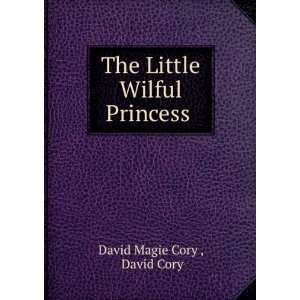  The Little Wilful Princess . David Cory David Magie Cory 