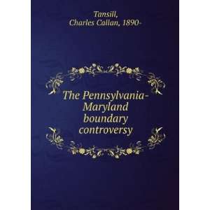    Maryland boundary controversy: Charles Callan, 1890  Tansill: Books