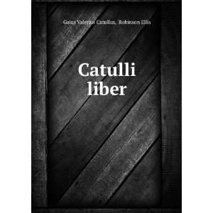  liber Robinson Ellis Gaius Valerius Catullus  Books