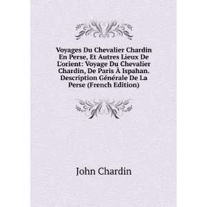   GÃ©nÃ©rale De La Perse (French Edition) John Chardin Books