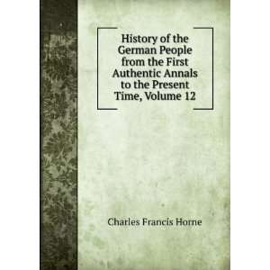   Annals to the Present Time, Volume 12: Charles Francis Horne: Books