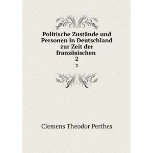   zur Zeit der franzÃ¶sischen . 2 Clemens Theodor Perthes Books