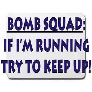  BOMB SQUAD If I am running, try to keep up Mousepad 