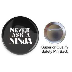  NEVER ASK A NINJA Pin on 1.5 High Quality Pin back Button 