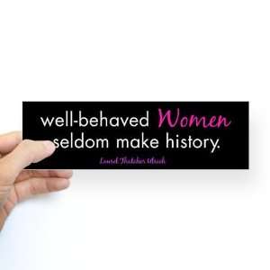  Well behaved Women seldom make history sticker Political 
