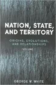 Nation, State and Territory Origins, Evolutions and Relationships 