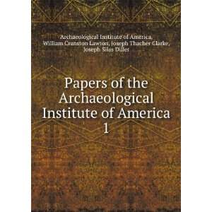 Papers of the Archaeological Institute of America. 1 William Cranston 