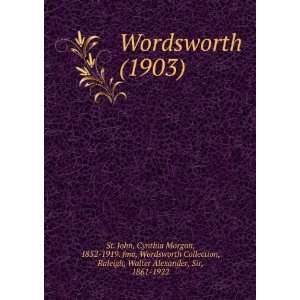 Wordsworth (1903): Walter Alexander, Sir, 1861 1922, St. John, Cynthia 