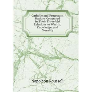   Relations to Wealth, Knowledge, and Morality Napoleon Roussell Books
