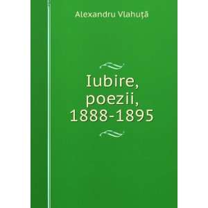 Iubire, poezii, 1888 1895 Alexandru VlahuÈ?Ä? Books