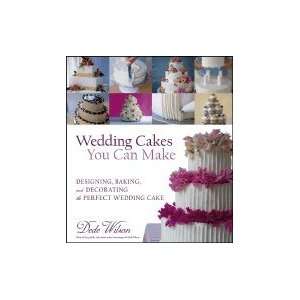   , Baking, and Decorating the Perfect Wedding Cake Dede Wlson Books