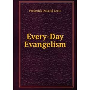  Every Day Evangelism: Frederick DeLand Leete: Books