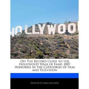 Off The Record Guide to the Hollywood Walk of Fame: 2007 Honorees in 