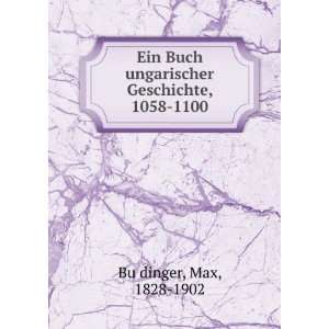   ungarischer Geschichte, 1058 1100 Max, 1828 1902 BuÌ?dinger Books