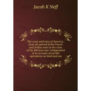   an account of warlike operations on land and sea Jacob K Neff Books