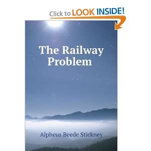  The Railway Problem .: Alpheus Beede Stickney: Books