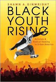 Black Youth Rising Activism and Radical Healing in Urban America 