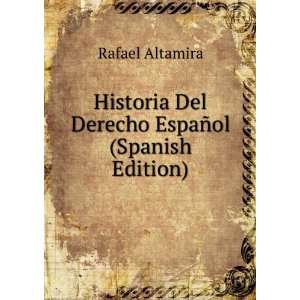   Del Derecho EspaÃ±ol (Spanish Edition) Rafael Altamira Books