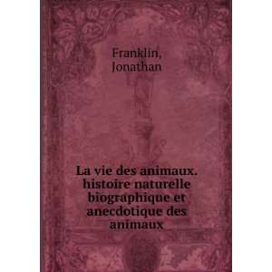   biographique et anecdotique des animaux Jonathan Franklin Books