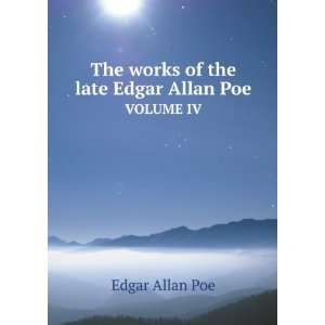   works of the late Edgar Allan Poe. VOLUME IV Edgar Allan Poe Books