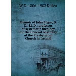 Memoir of John Edgar, D.D., LL.D. professor of systematic theology 