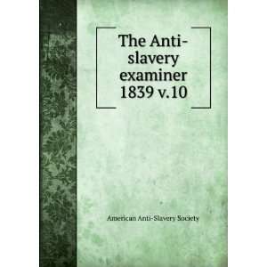  The Anti slavery examiner. 1839 v.10 American Anti 
