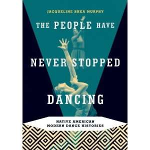  The People Have Never Stopped Dancing Native American Modern Dance 