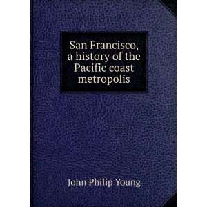   history of the Pacific coast metropolis John Philip Young Books