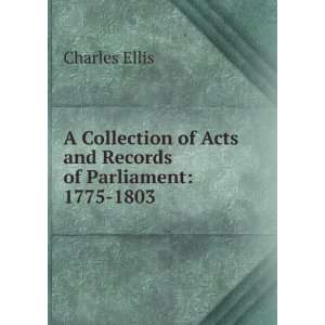 Collection of Acts and Records of Parliament 1775 1803 Charles 