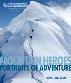   Mountain Heroes Portraits of Adventure by Huq Lewis 