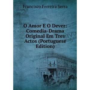   Em Tres Actos (Portuguese Edition): Francisco Ferreira Serra: Books