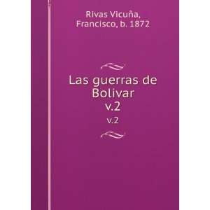   Las guerras de Bolivar. v.2 Francisco, b. 1872 Rivas VicuÃ±a Books