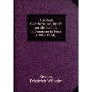   Familie Frommann in Jena (1803 1824); Friedrich Wilhelm Riemer Books