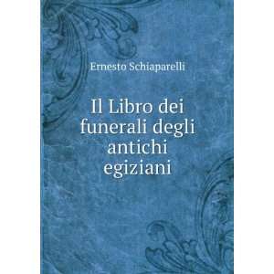   Libro dei funerali degli antichi egiziani Ernesto Schiaparelli Books