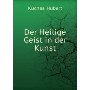 Der Heilige Geist in der Kunst Hubert KÃ¼ches  Books