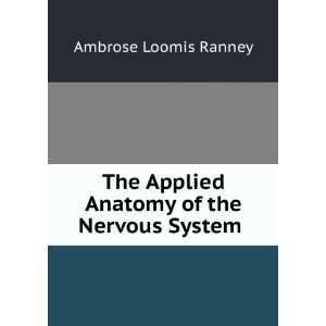  The Applied Anatomy of the Nervous System Being a Study 