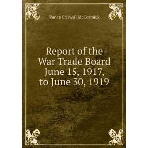  Report of the War Trade Board June 15, 1917, to June 30 