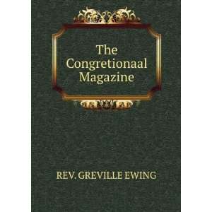 The Congretionaal Magazine REV. GREVILLE EWING  Books