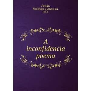   inconfidencia poema Rodolpho Gustavo da, 1853  PaixÃ£o Books