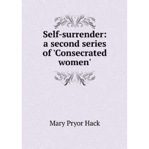   second series of Consecrated women. Mary Pryor Hack Books