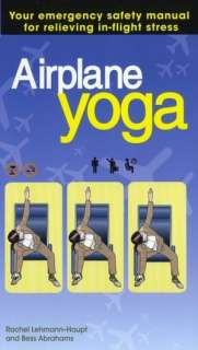 Airplane Yoga Your Emergency Safety Manual for Relieving In Flight 