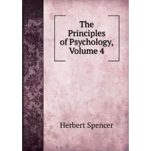    The Principles of Psychology, Volume 4 Herbert Spencer Books