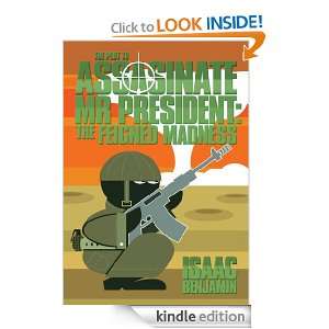 THE PLOT TO ASSASINATE MR PRESIDENT THE FEIGNED MADNESS Isaac 