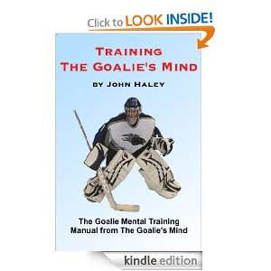 Training The Goalies Mind: John Haley:  Kindle Store