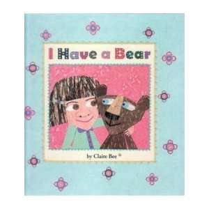  I Have a Bear CLAIRE BEE Books