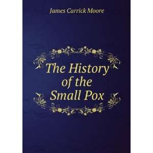  The History of the Small Pox James Carrick Moore Books